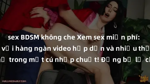 sex BDSM không che Xem sex miễn phí: Cùng trải nghiệm với hàng ngàn video hấp dẫn và nhiều thể loại đa dạng chỉ trong một cú nhấp chuột! Đừng bỏ lỡ cơ hội thưởng thức tuyệt vời này ngay hôm nay!